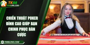 Chiến thuật poker đỉnh cao giúp bạn chinh phục bàn cược