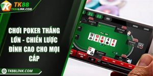 Chơi poker thắng lớn - Chiến lược đỉnh cao cho mọi cấp