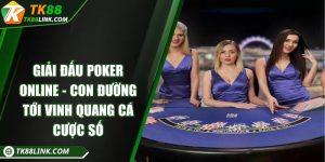 Giải đấu poker online - Con đường tới vinh quang cá cược số