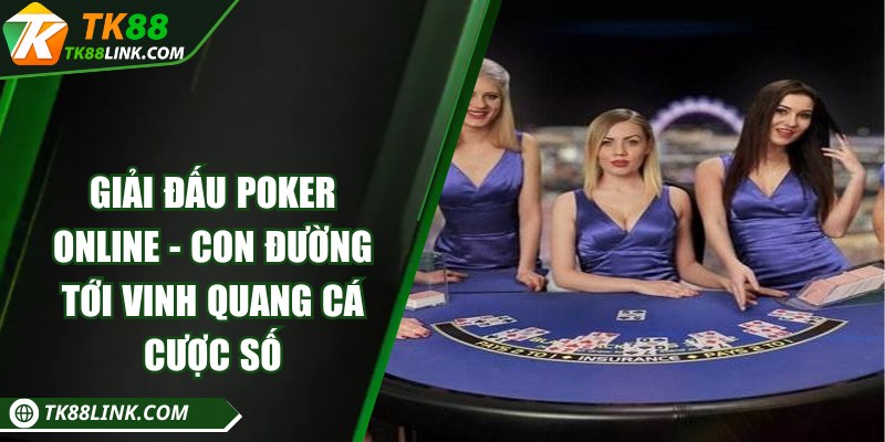 Giải đấu poker online - Con đường tới vinh quang cá cược số