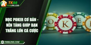 Học poker cơ bản - Nền tảng giúp bạn thắng lớn cá cược