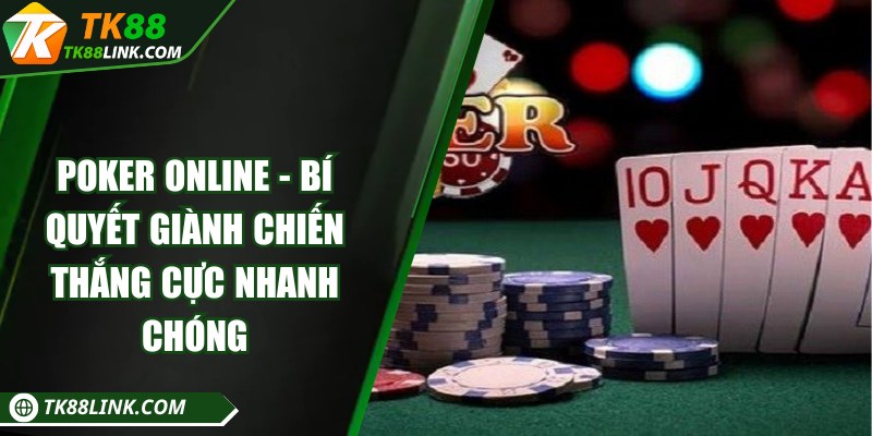 Poker online - Bí quyết giành chiến thắng cực nhanh chóng